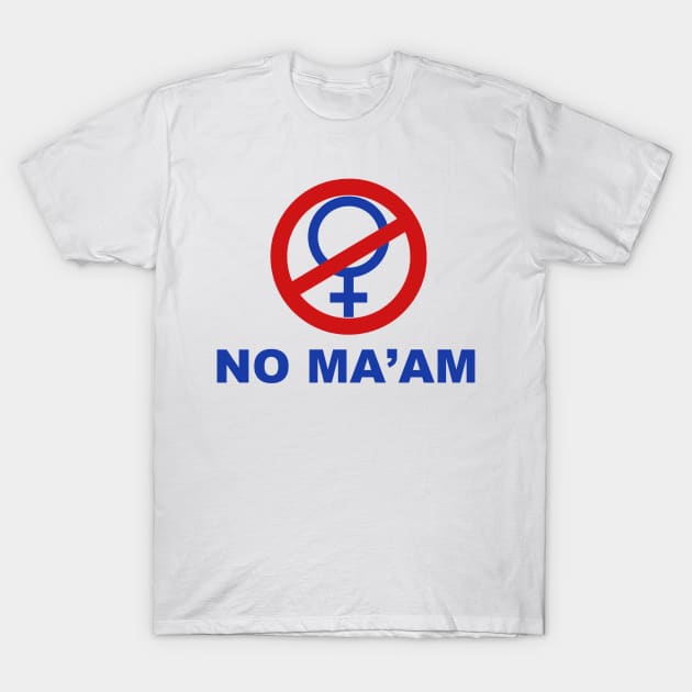 NO MA'AM T-Shirt by Tag078